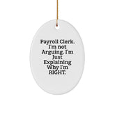 Funny Payroll Clerk Gifts from Friends for Office Christmas Unique Decorations - Payroll Clerk Oval Ornament with 'I'm Not Arguing. I'm Just Explaining Why I'm Right.' White - Image 1